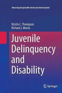 Juvenile Delinquency and Disability : Advancing Responsible Adolescent Development - Kristin C. Thompson