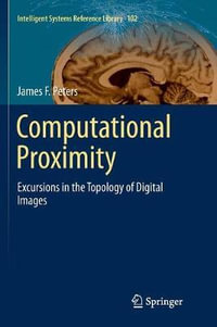 Computational Proximity : Excursions in the Topology of Digital Images - James F. Peters