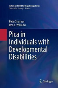 Pica in Individuals with Developmental Disabilities : Autism and Child Psychopathology Series - Peter Sturmey