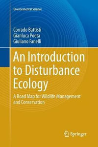 An Introduction to Disturbance Ecology : A Road Map for Wildlife Management and Conservation - Corrado Battisti