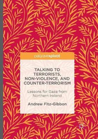 Talking to Terrorists, Non-Violence, and Counter-Terrorism : Lessons for Gaza from Northern Ireland - Andrew Fitz-Gibbon