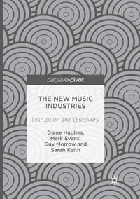 The New Music Industries : Disruption and Discovery - Diane Hughes