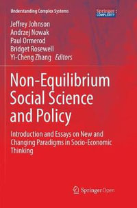 Non-Equilibrium Social Science and Policy : Introduction and Essays on New and Changing Paradigms in Socio-Economic Thinking - Jeffrey Johnson