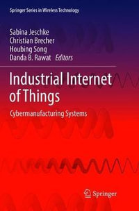 Industrial Internet of Things : Cybermanufacturing Systems - Sabina Jeschke