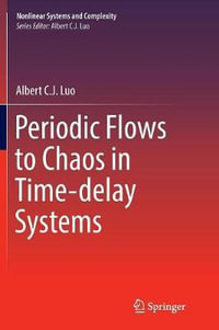 Periodic Flows to Chaos in Time-delay Systems : Nonlinear Systems and Complexity - Albert C. J. Luo