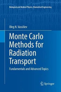 Monte Carlo Methods for Radiation Transport : Fundamentals and Advanced Topics - Oleg N. Vassiliev