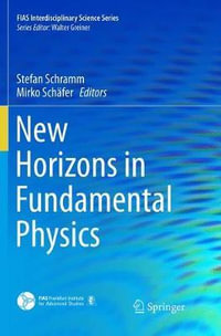 New Horizons in Fundamental Physics : FIAS Interdisciplinary Science Series - Stefan Schramm