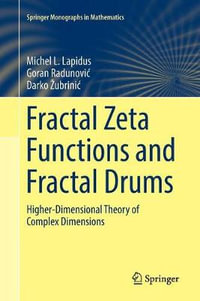 Fractal Zeta Functions and Fractal Drums : Higher-Dimensional Theory of Complex Dimensions - Michel L. Lapidus