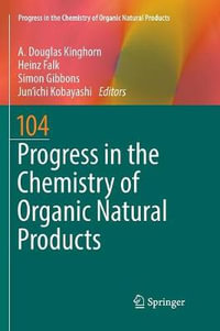 Progress in the Chemistry of Organic Natural Products 104 : Progress in the Chemistry of Organic Natural Products - A. Douglas Kinghorn