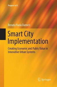 Smart City Implementation : Creating Economic and Public Value in Innovative Urban Systems - Renata Paola Dameri