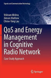 QoS and Energy Management in Cognitive Radio Network : Case Study Approach - Vishram Mishra