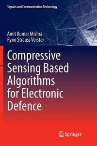 Compressive Sensing Based Algorithms for Electronic Defence : Signals and Communication Technology - Amit Kumar Mishra