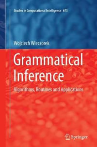 Grammatical Inference : Algorithms, Routines and Applications - Wojciech Wieczorek