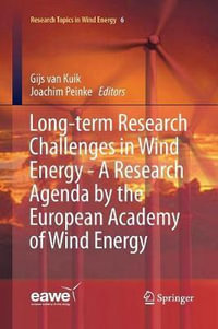 Long-term Research Challenges in Wind Energy - A Research Agenda by the European Academy of Wind Energy : Research Topics in Wind Energy - Gijs van Kuik