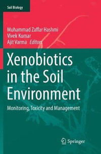 Xenobiotics in the Soil Environment : Monitoring, Toxicity and Management - Muhammad Zaffar Hashmi