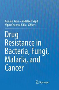 Drug Resistance in Bacteria, Fungi, Malaria, and Cancer - Gunjan Arora