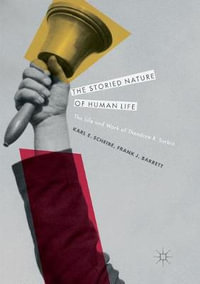 The Storied Nature of Human Life : The Life and Work of Theodore R. Sarbin - Karl E. Scheibe