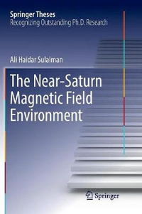 The Near-Saturn Magnetic Field Environment : Springer Theses - Ali Haidar Sulaiman