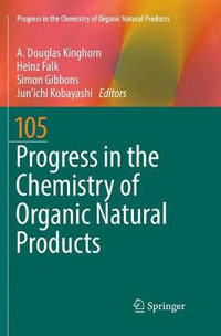 Progress in the Chemistry of Organic Natural Products 105 : Progress in the Chemistry of Organic Natural Products - A. Douglas Kinghorn