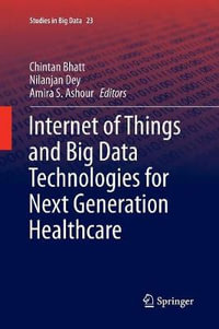 Internet of Things and Big Data Technologies for Next Generation Healthcare : Studies in Big Data - Chintan Bhatt