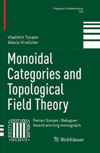 Monoidal Categories and Topological Field Theory : Progress in Mathematics - Vladimir Turaev