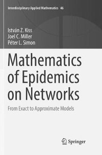 Mathematics of Epidemics on Networks : From Exact to Approximate Models - IstvÃ¡n Z. Kiss