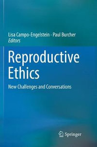 Reproductive Ethics : New Challenges and Conversations - Lisa Campo-Engelstein