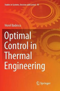 Optimal Control in Thermal Engineering : Studies in Systems, Decision and Control - Viorel Badescu