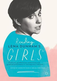 Reading Lena Dunham's Girls : Feminism, postfeminism, authenticity and gendered performance in contemporary television - Meredith Nash