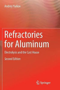 Refractories for Aluminum : Electrolysis and the Cast House - Andrey Yurkov