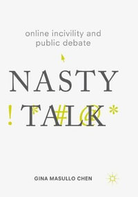 Online Incivility and Public Debate : Nasty Talk - Gina Masullo Chen