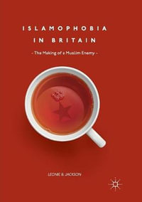 Islamophobia in Britain : The Making of a Muslim Enemy - Leonie B. Jackson