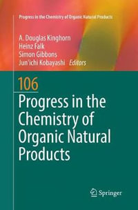 Progress in the Chemistry of Organic Natural Products 106 : Progress in the Chemistry of Organic Natural Products - A. Douglas Kinghorn