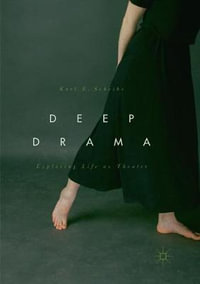 Deep Drama : Exploring Life as Theater - Karl E. Scheibe