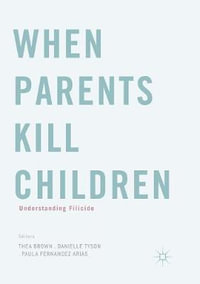 When Parents Kill Children : Understanding Filicide - Thea Brown