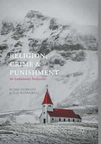 Religion, Crime and Punishment : An Evolutionary Perspective - Russil Durrant