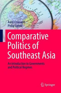 Comparative Politics of Southeast Asia : An Introduction to Governments and Political Regimes - Aurel Croissant