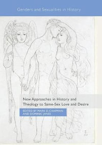 New Approaches in History and Theology to Same-Sex Love and Desire : Genders and Sexualities in History - Mark D. Chapman