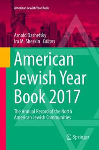 American Jewish Year Book 2017 : The Annual Record of the North American Jewish Communities - Arnold Dashefsky