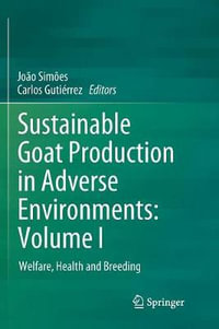 Sustainable Goat Production in Adverse Environments : Volume I : Welfare, Health and Breeding - João Simões