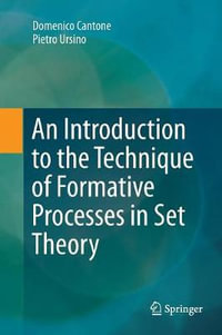 An Introduction to the Technique of Formative Processes in Set Theory - Domenico Cantone