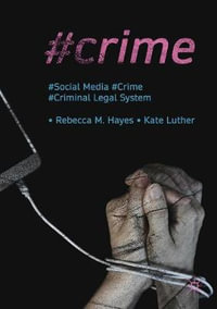 #Crime : Social Media, Crime, and the Criminal Legal System - Rebecca M. Hayes