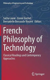 French Philosophy of Technology : Classical Readings and Contemporary Approaches - Sacha Loeve