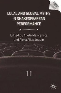 Local and Global Myths in Shakespearean Performance : Reproducing Shakespeare - Aneta Mancewicz