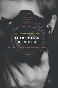 Autofiction in English : Palgrave Studies in Life Writing - Hywel Dix