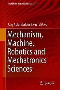 Mechanism, Machine, Robotics and Mechatronics Sciences : Mechanisms and Machine Science - Rany Rizk