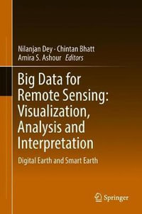 Big Data for Remote Sensing : Visualization, Analysis and Interpretation : Digital Earth and Smart Earth - Nilanjan Dey