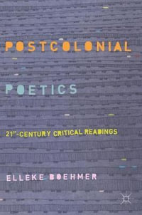 Postcolonial Poetics : 21st-Century Critical Readings - Elleke Boehmer