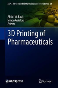 3D Printing of Pharmaceuticals : AAPS Advances in the Pharmaceutical Sciences Series - Abdul W. Basit