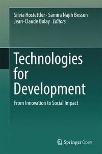 Technologies for Development : From Innovation to Social Impact - Silvia Hostettler